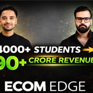 ECOM EDGE ACCELERATOR – Start Your ₹1 Crore/Month Ecommerce Journey Today (Course)