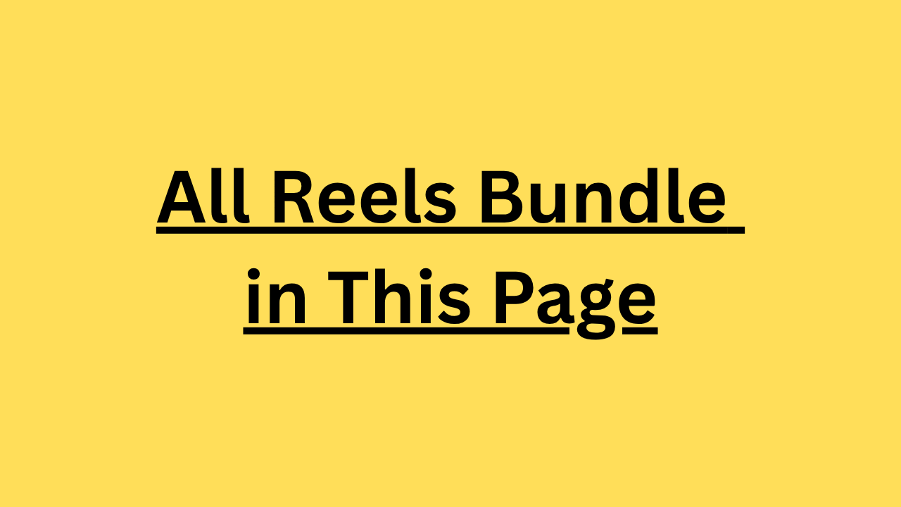 All Reels Bundle in This Page